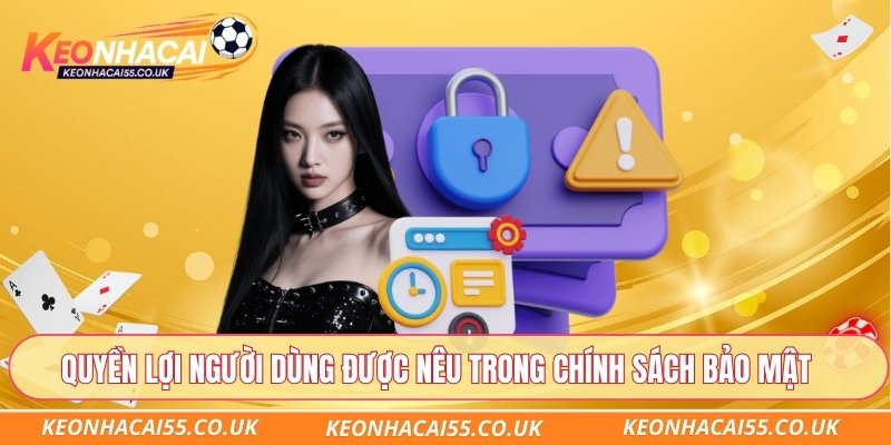Quyền lợi người dùng được nêu trong chính sách bảo mật